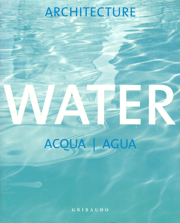 Gribaudo ARCHITECTURE WATER - ACQUA - AGUA